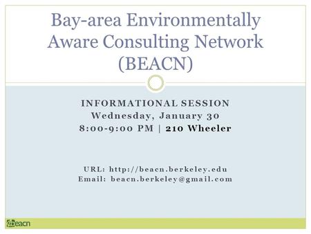 INFORMATIONAL SESSION Wednesday, January 30 8:00-9:00 PM | 210 Wheeler URL:    Bay-area Environmentally.