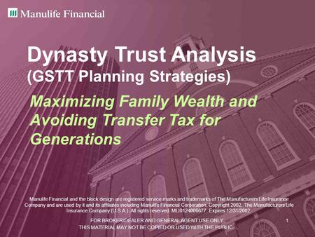 FOR BROKER/DEALER AND GENERAL AGENT USE ONLY.1 Dynasty Trust Analysis (GSTT Planning Strategies) Maximizing Family Wealth and Avoiding Transfer Tax for.