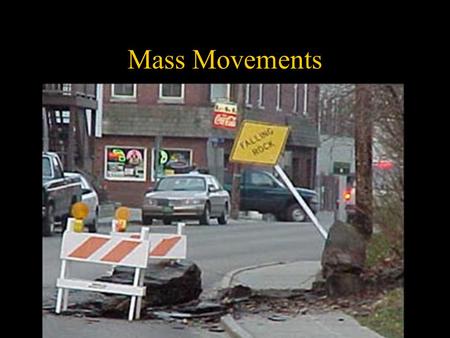 Mass Movements. Smith Chapter 8 Mass Movements Downslope movement of large volumes of surface materials under gravity.