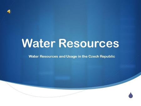  Water Resources Water Resources and Usage in the Czech Republic.