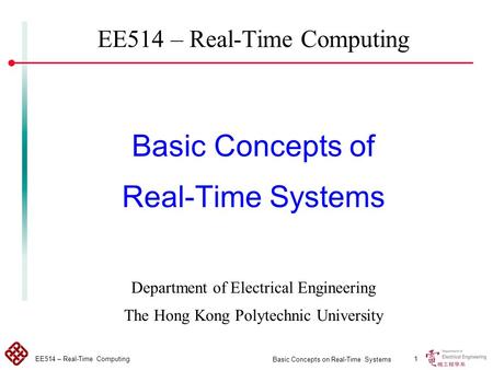 1 EE514 – Real-Time Computing Basic Concepts on Real-Time Systems EE514 – Real-Time Computing Basic Concepts of Real-Time Systems Department of Electrical.