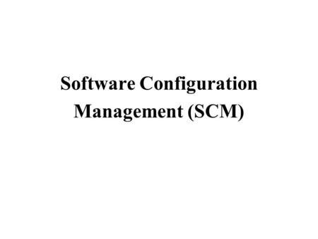 Software Configuration Management (SCM)