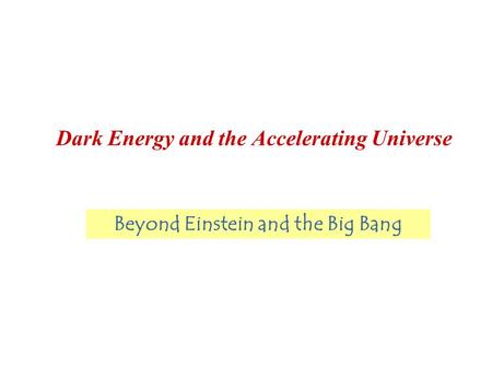 Dark Energy and the Accelerating Universe Beyond Einstein and the Big Bang.