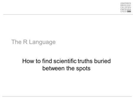 The R Language How to find scientific truths buried between the spots.