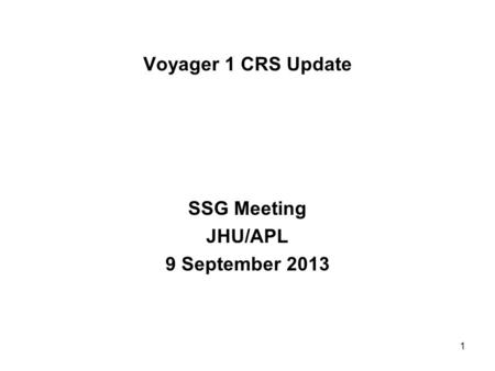 1 Voyager 1 CRS Update SSG Meeting JHU/APL 9 September 2013.