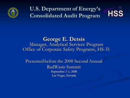 U.S. Department of Energy’s Consolidated Audit Program George E. Detsis Manager, Analytical Services Program Office of Corporate Safety Programs, HS-31.