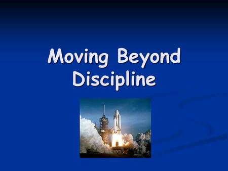 Moving Beyond Discipline. Behavioural Difficulties “Mistaken behaviour is a natural occurrence, the result of attempts by inexperienced, developmentally.