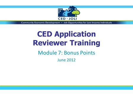 CED Application Reviewer Training Module 7: Bonus Points June 2012.