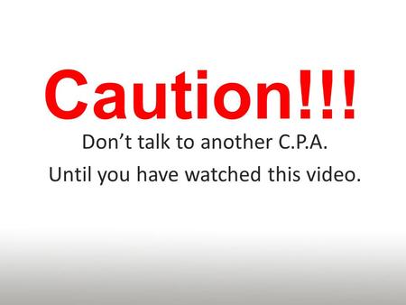 Caution!!! Don’t talk to another C.P.A. Until you have watched this video.