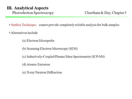 III. Analytical Aspects Photoelectron Spectroscopy Cheetham & Day, Chapter 3 Surface Technique: cannot provide completely reliable analysis for bulk samples.