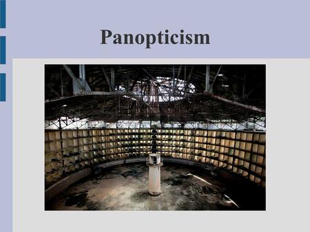 Panopticism. The panopticon was a measure to be taken when the plague appeared in a town It is a segmented; immobile, “frozen” space. Each individual.