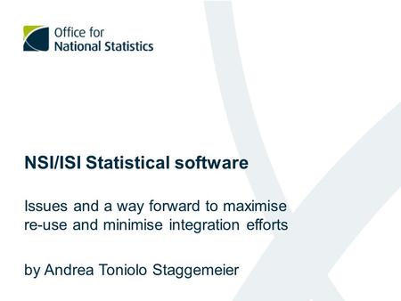 NSI/ISI Statistical software Issues and a way forward to maximise re-use and minimise integration efforts by Andrea Toniolo Staggemeier.