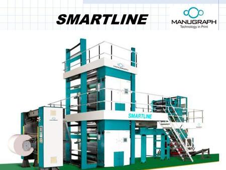 SMARTLINE. WHY 4X1 ? Less space requirement Fast make ready time Less power consumption.