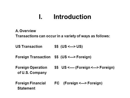 I. Introduction A.Overview Transactions can occur in a variety of ways as follows: US Transaction$$ (US US) Foreign Transaction$$ (US Foreign) Foreign.