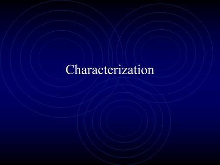 Characterization Protagonist - She or he is always involved in the main conflict and its resolution. Usually a main character. Antagonist- The person.