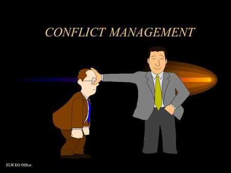 FLW EO Office CONFLICT MANAGEMENT. FLW EO Office 2 Overview Nature Negative Levels Sources Negative Factors Positive Factors Methods of Managing.