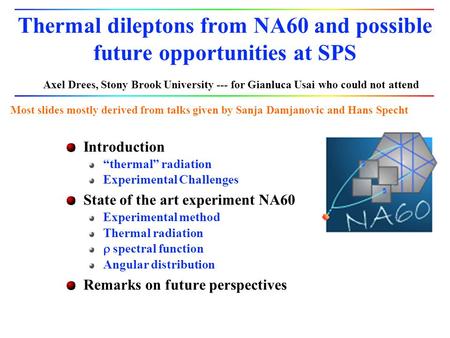 Thermal dileptons from NA60 and possible future opportunities at SPS Introduction “thermal” radiation Experimental Challenges State of the art experiment.