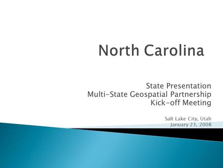 State Presentation Multi-State Geospatial Partnership Kick-off Meeting Salt Lake City, Utah January 23, 2008.