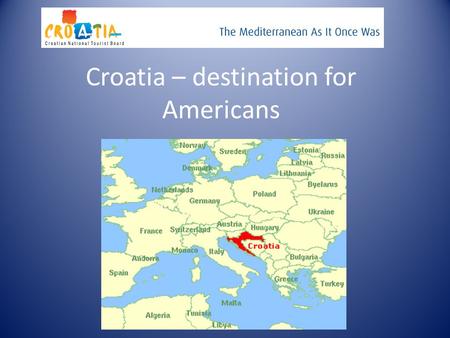 Croatia – destination for Americans. Company description THE CROATIAN NATIONAL TOURIST BOARD is a national tourist organization that was founded, in order.