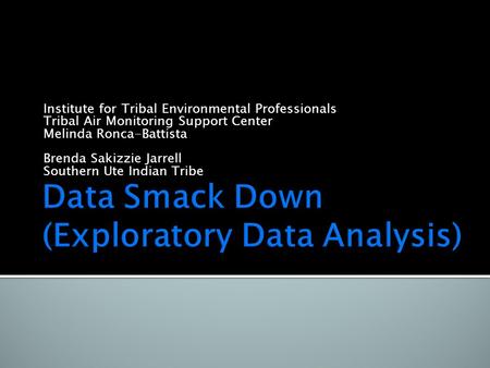 Institute for Tribal Environmental Professionals Tribal Air Monitoring Support Center Melinda Ronca-Battista Brenda Sakizzie Jarrell Southern Ute Indian.