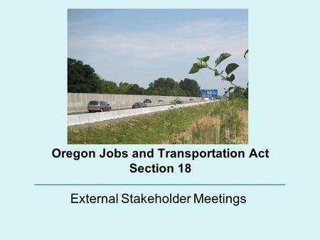 Oregon Jobs and Transportation Act Section 18 External Stakeholder Meetings.