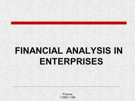 Finance 110631-1165 FINANCIAL ANALYSIS IN ENTERPRISES.