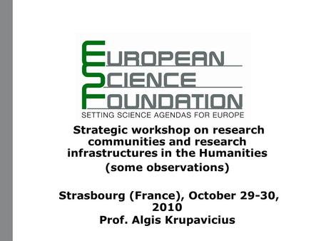 Www.esf.org 1 Strategic workshop on research communities and research infrastructures in the Humanities (some observations) Strasbourg (France), October.