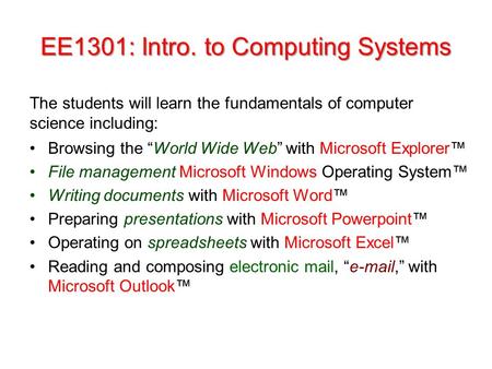 EE1301: Intro. to Computing Systems Browsing the “World Wide Web” with Microsoft Explorer™ File management Microsoft Windows Operating System™ Writing.