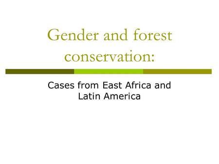 Gender and forest conservation: Cases from East Africa and Latin America.