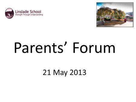 Parents’ Forum 21 May 2013. Tonight’s agenda. Welcome and Introductions The concept of Parents’ Forums Protocols Updates on agenda items from 6 February.