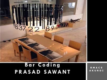 RMACS AKURDI Bar Coding PRASAD SAWANT. Introduction Errors and time increase dramatically the more often a human being is involved in identifying an object,