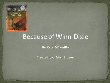 By Kate DiCamillo Created by: Mrs. Brower To Add a picture 1.Click photo and click Delete 2.Click Insert – Clip Art 3.Type in keyword and search for picture.