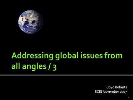 Boyd Roberts ECIS November 2007 1. Implementing the global dimension 2.