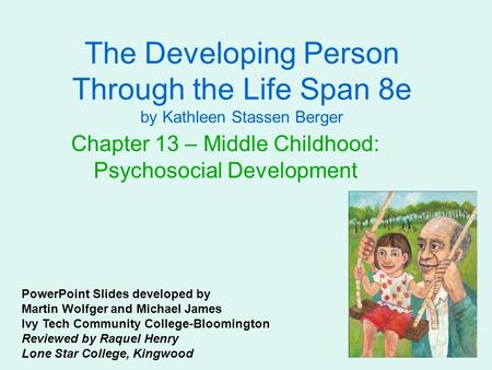 The Developing Person Through the Life Span 8e by Kathleen Stassen Berger Chapter 13 – Middle Childhood: Psychosocial Development PowerPoint Slides developed.