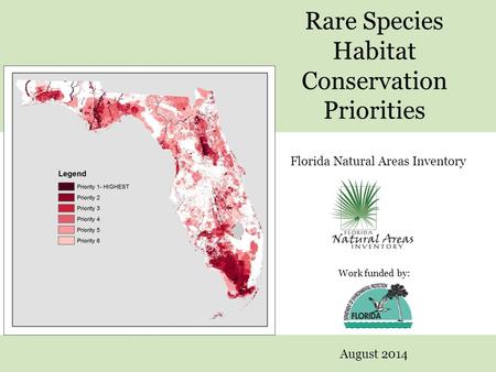 Rare Species Habitat Conservation Priorities Florida Natural Areas Inventory August 2014 Work funded by: