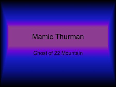 Mamie Thurman Ghost of 22 Mountain.