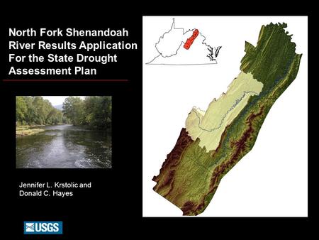 North Fork Shenandoah River Results Application For the State Drought Assessment Plan Jennifer L. Krstolic and Donald C. Hayes.