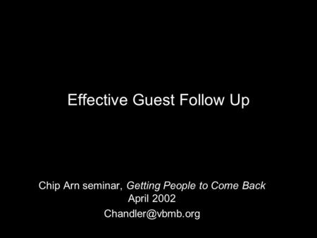 Effective Guest Follow Up Chip Arn seminar, Getting People to Come Back April 2002