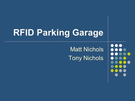 RFID Parking Garage Matt Nichols Tony Nichols. Goals and Objectives To provide a parking system that is efficient and easy to use. To account for the.