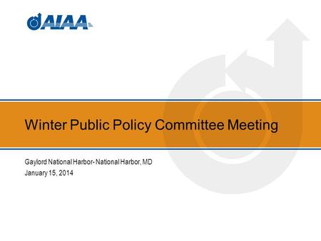 Winter Public Policy Committee Meeting Gaylord National Harbor- National Harbor, MD January 15, 2014.