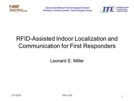 Advanced Network Technologies Division Wireless Communication Technologies Group 3/11/2005GAO Visit 1 RFID-Assisted Indoor Localization and Communication.