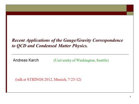 Recent Applications of the Gauge/Gravity Correspondence to QCD and Condensed Matter Physics. Andreas Karch TexPoint fonts used in EMF. Read the TexPoint.