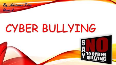 CYBER BULLYING By: Adrianna Parr Hour:7. Cyber Bulling is something every child goes through. It’s the use of electronic communication to bully a person,