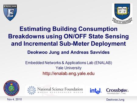 Deokwoo Jung Estimating Building Consumption Breakdowns using ON/OFF State Sensing and Incremental Sub-Meter Deployment Deokwoo Jung and Andreas Savvides.