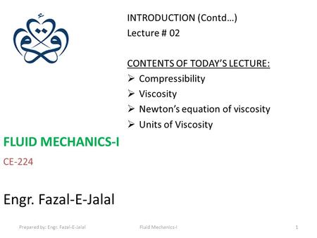 Engr. Fazal-E-Jalal FLUID MECHANICS-I INTRODUCTION (Contd…)