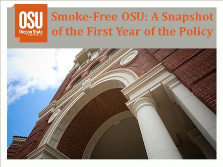 Smoke-Free OSU: A Snapshot of the First Year of the Policy.