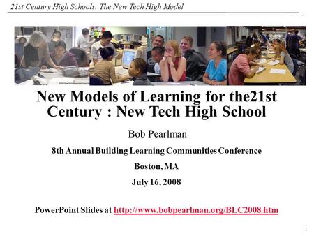 1 108319_Macros 21st Century High Schools: The New Tech High Model Bob Pearlman 8th Annual Building Learning Communities Conference Boston, MA July 16,