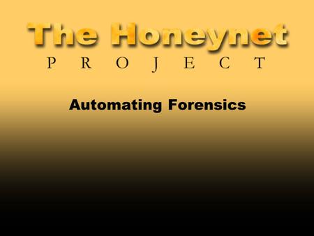 Automating Forensics. 2 Speaker Passion is honeypots. President, Honeynet Project Author Honeypots: Tracking and Co-Author Know Your Enemy. 8 Years in.