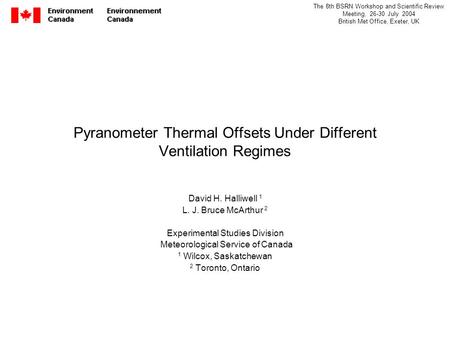 The 8th BSRN Workshop and Scientific Review Meeting, 26-30 July 2004 British Met Office, Exeter, UK Pyranometer Thermal Offsets Under Different Ventilation.