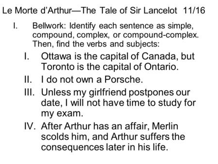 Le Morte d’Arthur—The Tale of Sir Lancelot 11/16 I.Bellwork: Identify each sentence as simple, compound, complex, or compound-complex. Then, find the verbs.